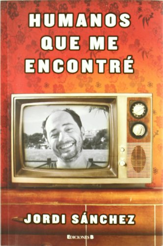 HUMANOS QUE ME ENCONTRE (Ediciones B)