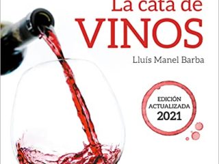 La cata de vinos: Guía completa para conocer y degustar los vinos. Edición actualizada 2021