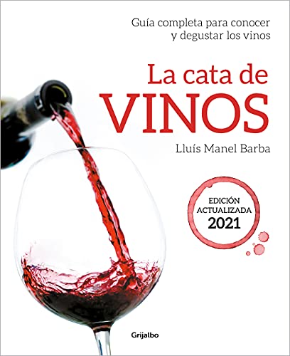 La cata de vinos: Guía completa para conocer y degustar los vinos. Edición actualizada 2021