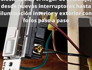 La guía completa de cableado: instalaciones y reparaciones eléctricas de bricolaje para el hogar, desde nuevos interruptores hasta iluminación interior y exterior con fotos paso a paso
