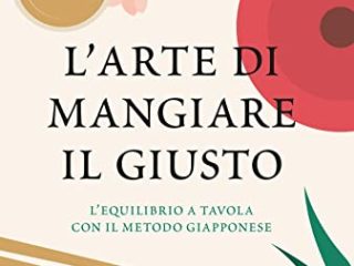 L'arte di mangiare il giusto. L'equilibrio a tavola con il metodo giapponese