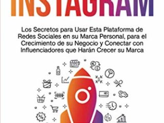 Marketing para Instagram: Los secretos para usar esta plataforma de redes sociales en su marca personal, para el crecimiento de su negocio y conectar ... harán crecer su marca (Historia de la marca)