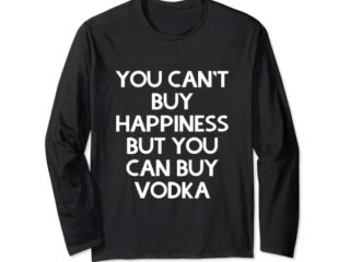 No puedes comprar la felicidad pero puedes comprar vodka Manga Larga