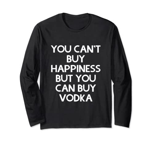 No puedes comprar la felicidad pero puedes comprar vodka Manga Larga
