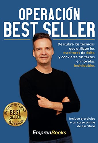 OPERACIÓN BEST SELLER: Descubre las técnicas que utilizan los escritores de éxito y convierte tus textos en novelas inolvidables