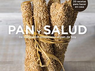 Pan y salud: De los granos ancestrales al pan de hoy (Alimentación saludable)
