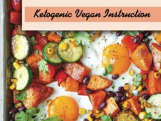Plant-Based Keto: Ketogenic Vegan Instruction: Starter'S Cookbook