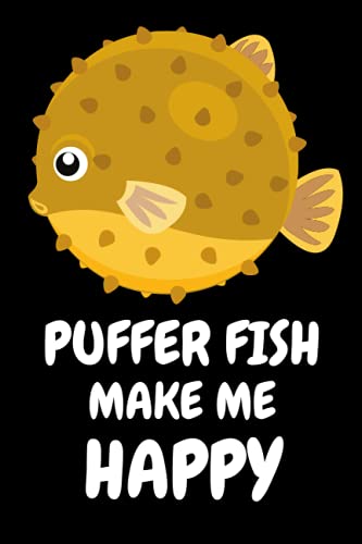Puffer Fish Make Me Happy: Puffer Fish lined Notebook for kids and adults. Gifts Idea For Puffer Fish Lovers.