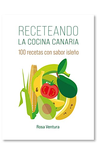 Receteando la cocina canaria: 100 recetas con sabor isleño