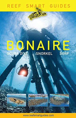 Reef Smart Guides Bonaire: Scuba Dive. Snorkel. Surf. [Idioma Inglés]: Scuba Dive. Snorkel. Surf. (Best Netherlands' Bonaire Diving Spots, Scuba Diving Travel Guide)