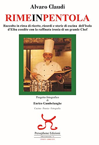 Rimeinpentola. Raccolta in rima di ricette, ricordi e storie di cucina dell'Isola d'Elba condite con la raffinata ironia di un grande Chef (Elba sconosciuta)