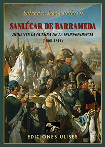 Sanlúcar de Barrameda durante la Guerra de la Independencia: (1808-1814) (TEMA LOCAL)