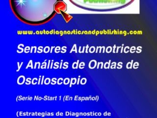 Sensores Automotrices y Análisis de Ondas de Osciloscopio (Estrategias de Diagnostico de Sistemas Automotrices Modernos nº 1)