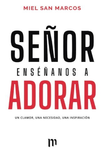Señor Enséñanos a Adorar: Un Clamor, Una necesidad, Una Inspiración