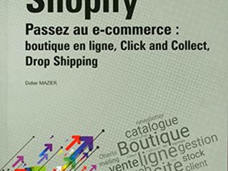 Shopify: Passez au e-commerce : boutique en ligne, Click and Collect, Drop Shipping (Objectif Web)