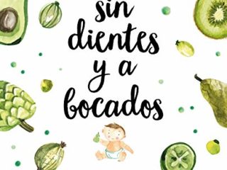 Sin dientes y a bocados: El libro imprescindible de iniciación al baby led weaning (Libro práctico)