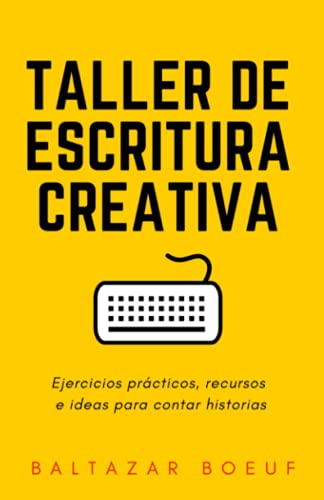 Taller de escritura creativa: Ejercicios prácticos, recursos e ideas para contar historias
