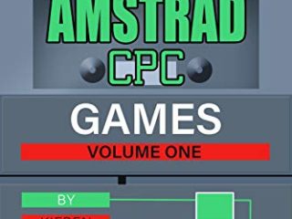 The A-Z of Amstrad CPC Games: Volume 1 (The A-Z of Retro Gaming) (English Edition)