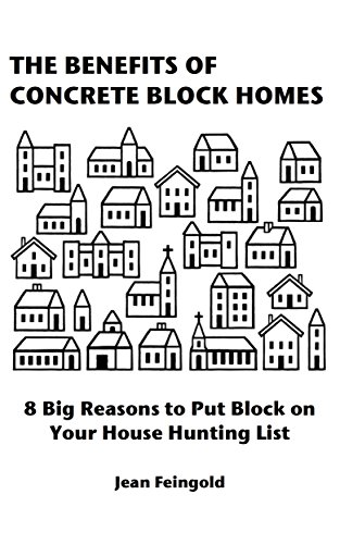 The Benefits of Concrete Block Homes: 8 Big Reasons to Put Block on Your House Hunting List (English Edition)