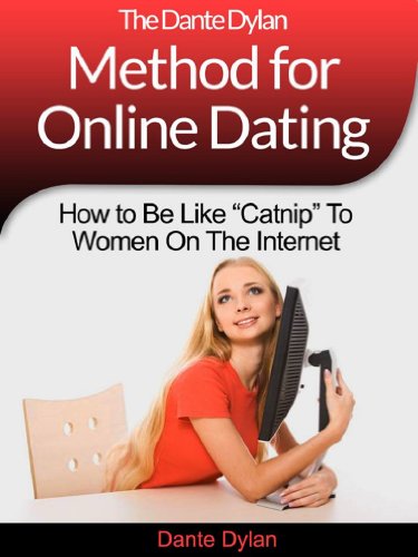 The Dante Dylan Method for Online Dating – How to Be Like “Catnip” To Women On The Internet, Even If You Can’t Get A Date To Save Your Life Now! (English Edition)