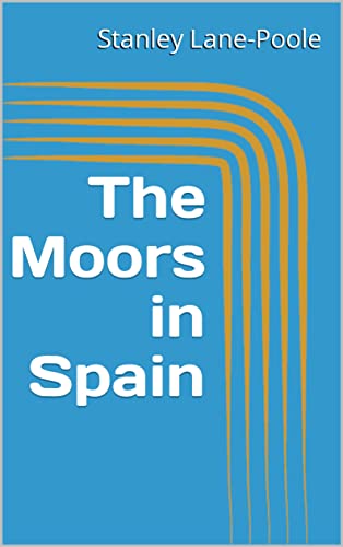 The Moors in Spain (English Edition)