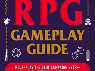 The Ultimate RPG Gameplay Guide: Role-Play the Best Campaign Ever―No Matter the Game! (The Ultimate RPG Guide Series)