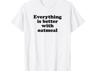 Todo es mejor con la avena Camiseta