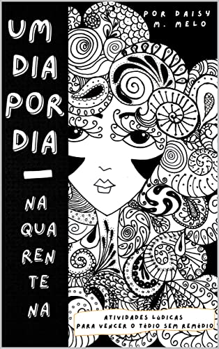 Um dia por dia na quarentena : Atividades lúdicas e dicas para sobreviver ao tédio sem remédio (Portuguese Edition)