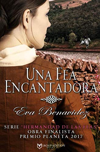 UNA FEA ENCANTADORA: NOVELA FINALISTA PREMIO PLANETA 2017 (SERIE HERMANDAD DE LAS FEAS nº 1)