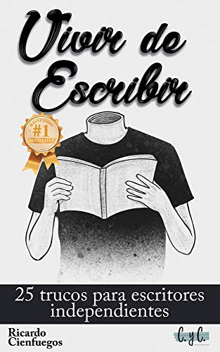 Vivir de escribir: 25 trucos para escritores independientes (Libertad Financiera Desde Cero)