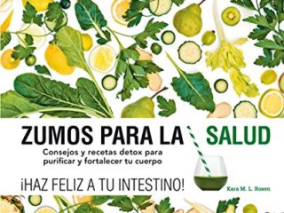 Zumos para la salud: Consejos y recetas detox para purificar y fortalecer tu cuerpo (Gastronomía)