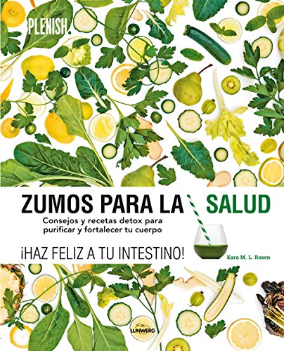 Zumos para la salud: Consejos y recetas detox para purificar y fortalecer tu cuerpo (Gastronomía)